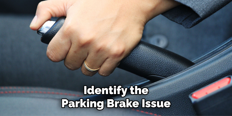 Identify the
Parking Brake Issue