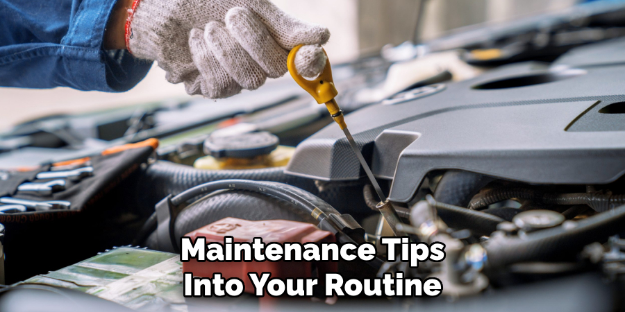 Maintenance Tips Into Your Routine