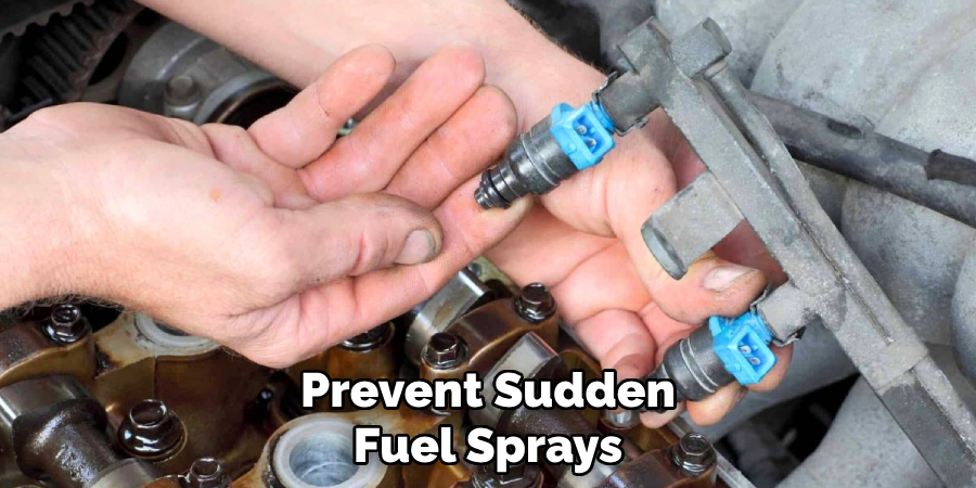 Prevent Sudden Fuel Sprays