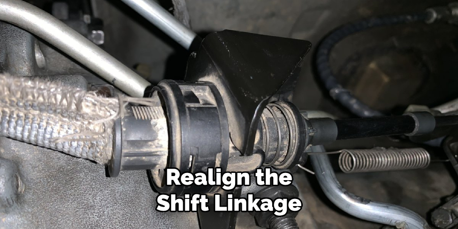 Realign the
Shift Linkage