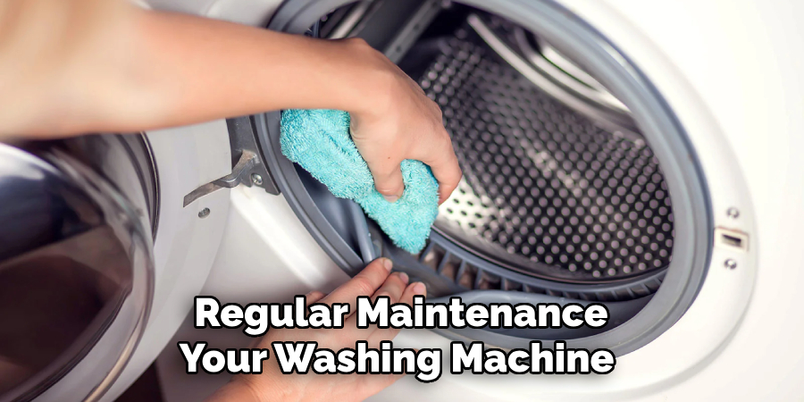 Regular Maintenance
Your Washing Machine 