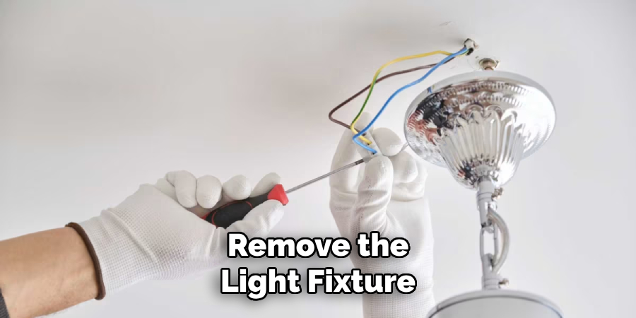 Remove the
Light Fixture
