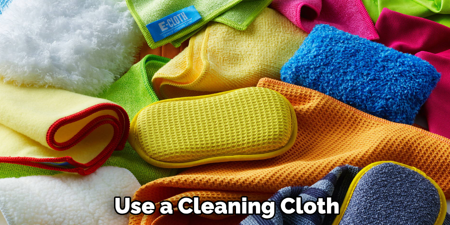 Use a Cleaning Cloth