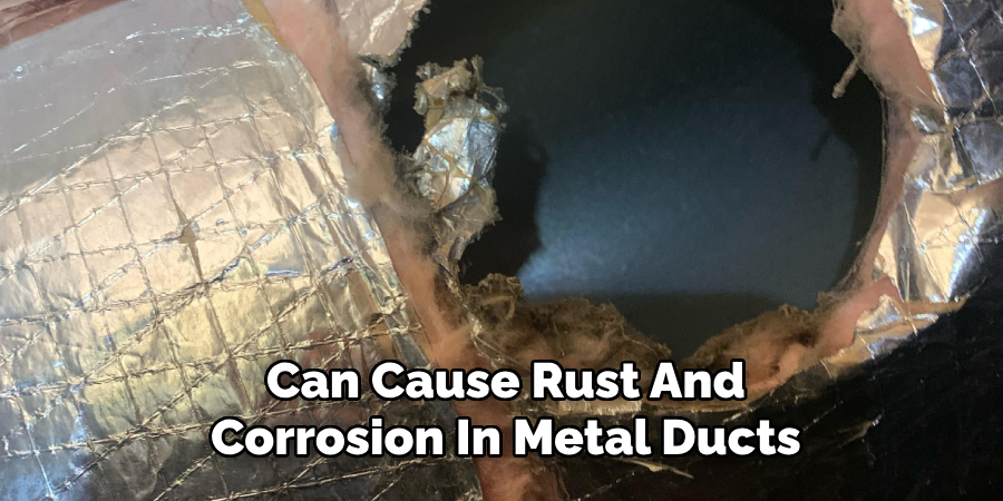 Can Cause Rust And Corrosion In Metal Ducts