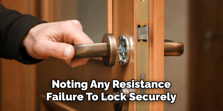 Noting Any Resistance
Failure To Lock Securely