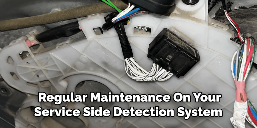 Regular Maintenance On Your
Service Side Detection System 