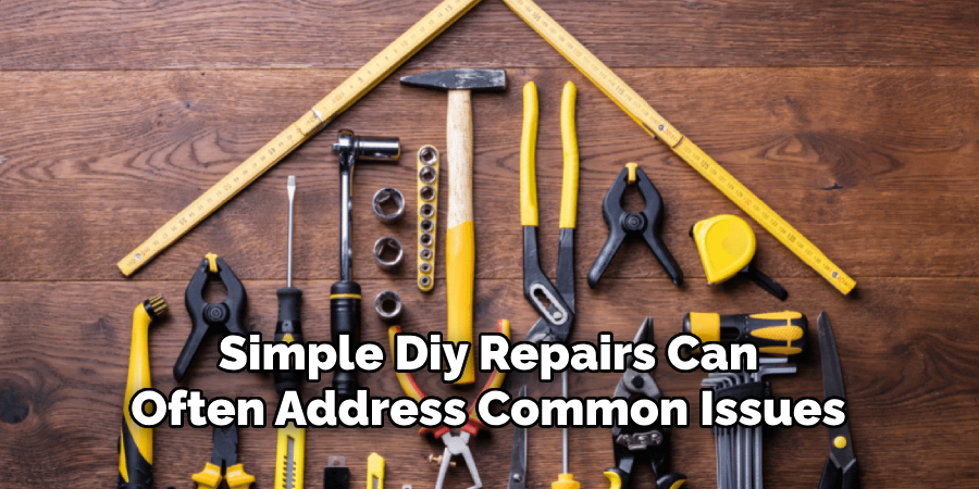 Simple Diy Repairs Can
Often Address Common Issues