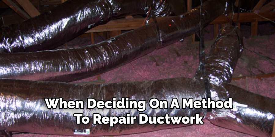 When Deciding On A Method
To Repair Ductwork