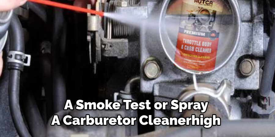 A Smoke Test or Spray 
A Carburetor Cleanerhigh 