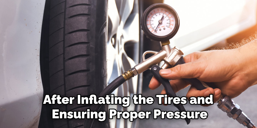 After Inflating the Tires and 
Ensuring Proper Pressure