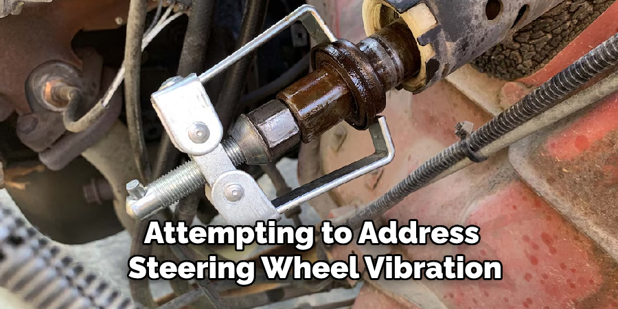 Attempting to Address
 Steering Wheel Vibration