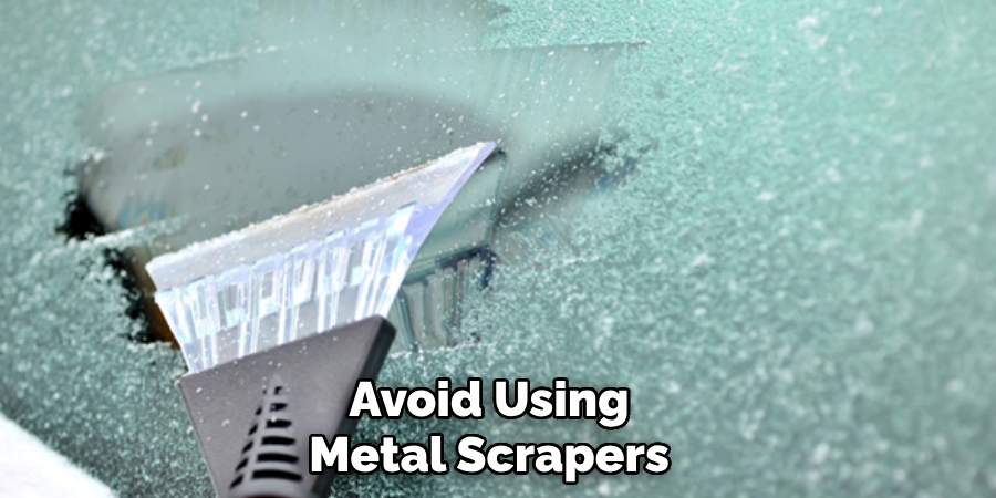 Avoid Using
Metal Scrapers