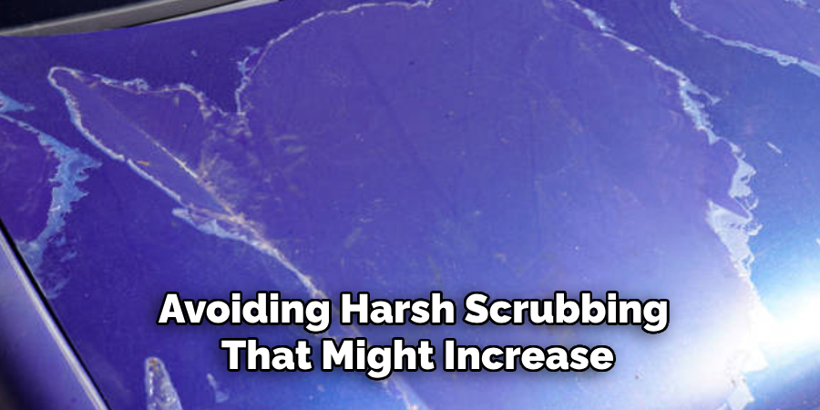 Avoiding Harsh Scrubbing
 That Might Increase