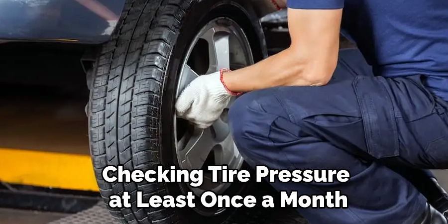 Checking Tire Pressure
 at Least Once a Month