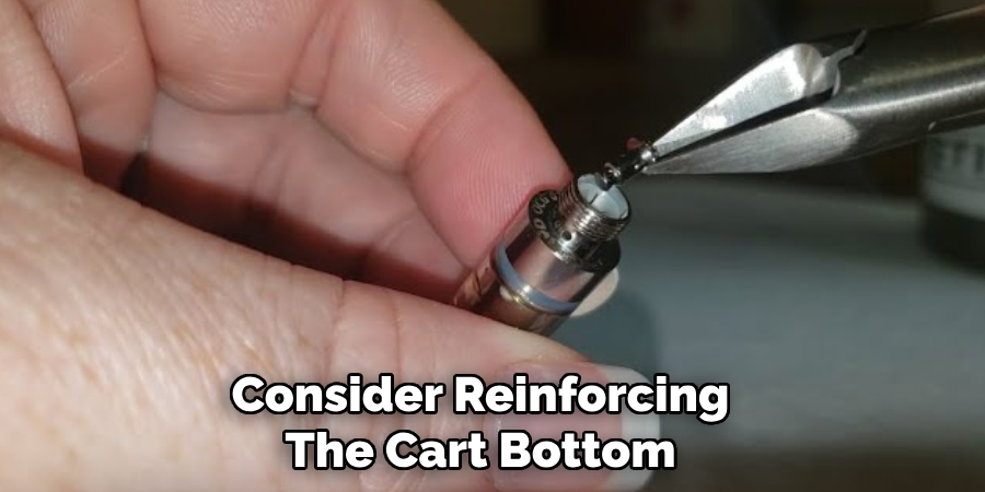 Consider Reinforcing
The Cart Bottom