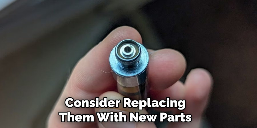 Consider Replacing
Them With New Parts 