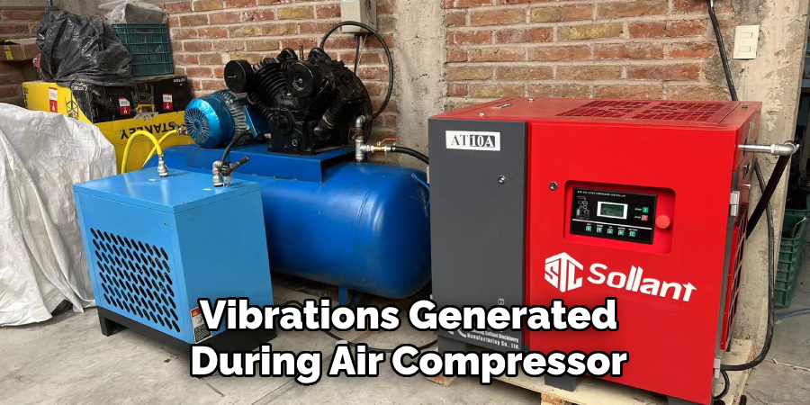 Constant Vibrations Generated
During Air Compressor 