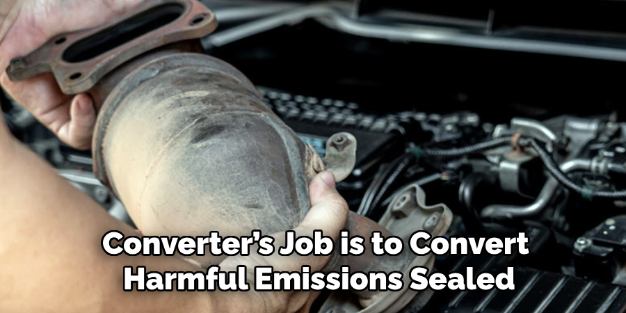 Converter’s Job is to Convert
 Harmful Emissions Sealed