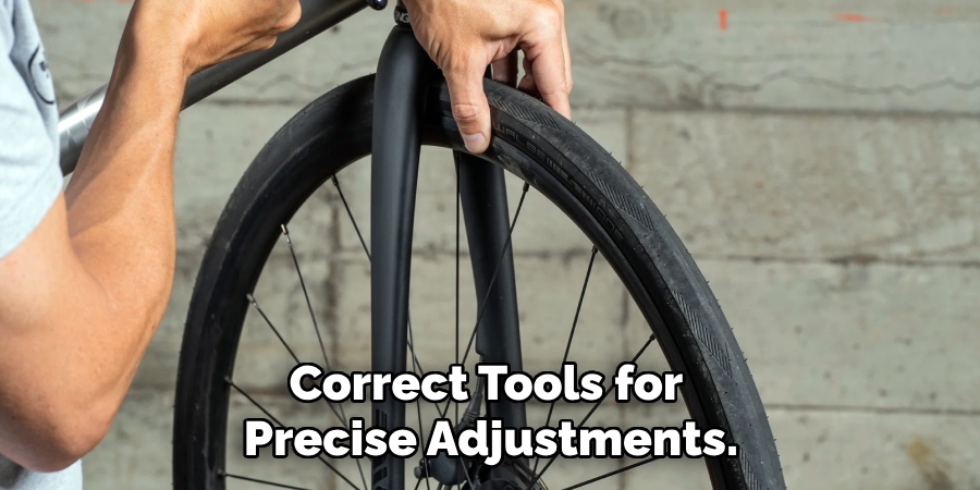 Correct Tools for 
Precise Adjustments.