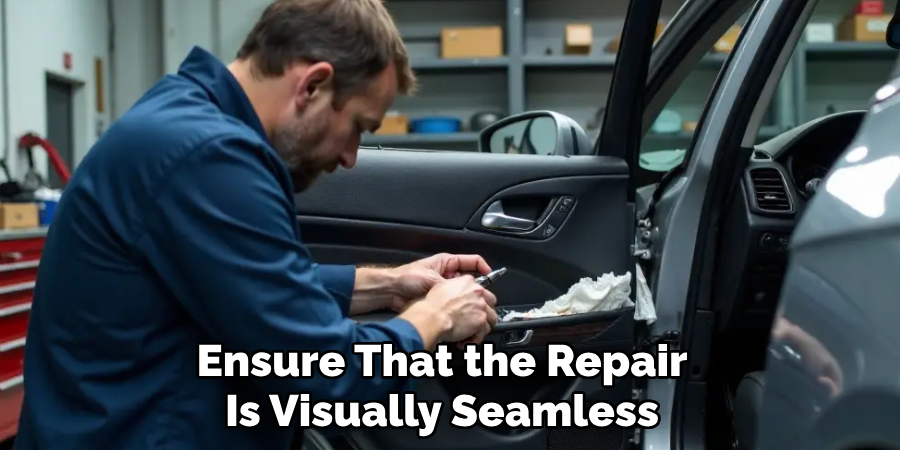 Ensure That the Repair
Is Visually Seamless