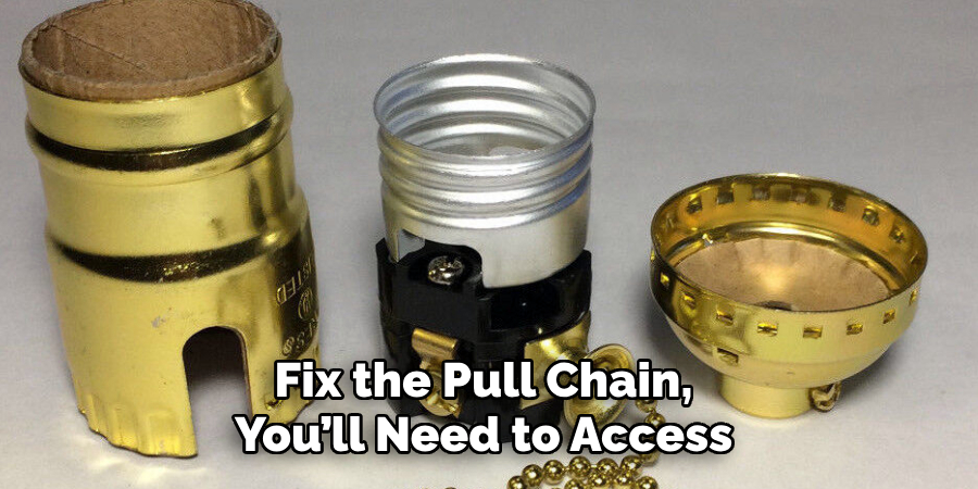 Fix the Pull Chain, 
You’ll Need to Access 