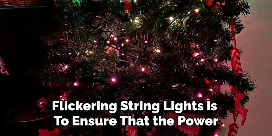 Flickering String Lights is 
To Ensure That the Power