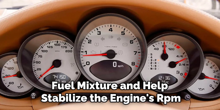 Fuel Mixture and Help 
Stabilize the Engine's Rpm