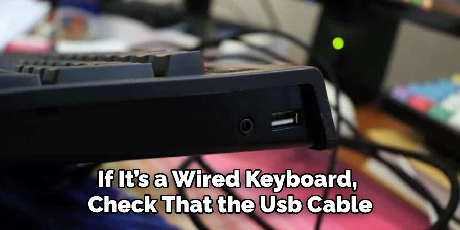 If It’s a Wired Keyboard, 
Check That the Usb Cable