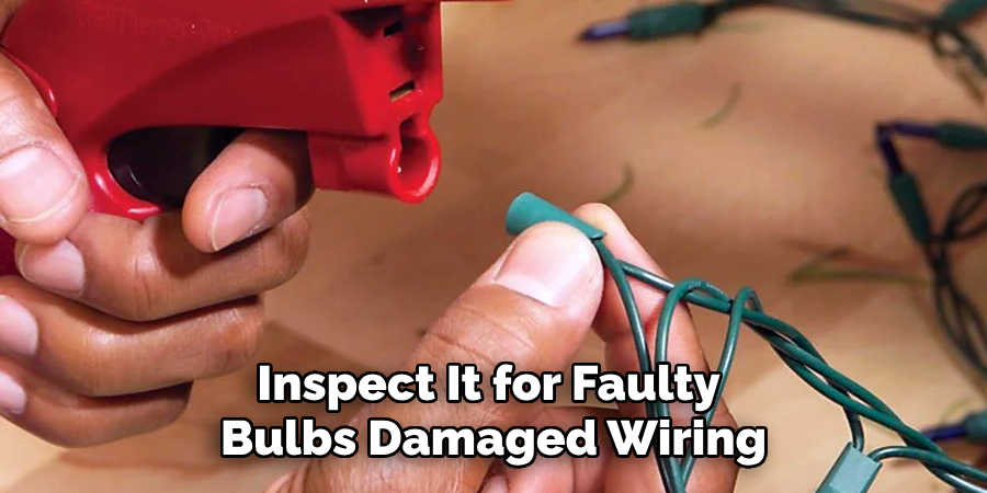 Inspect It for Faulty 
Bulbs Damaged Wiring