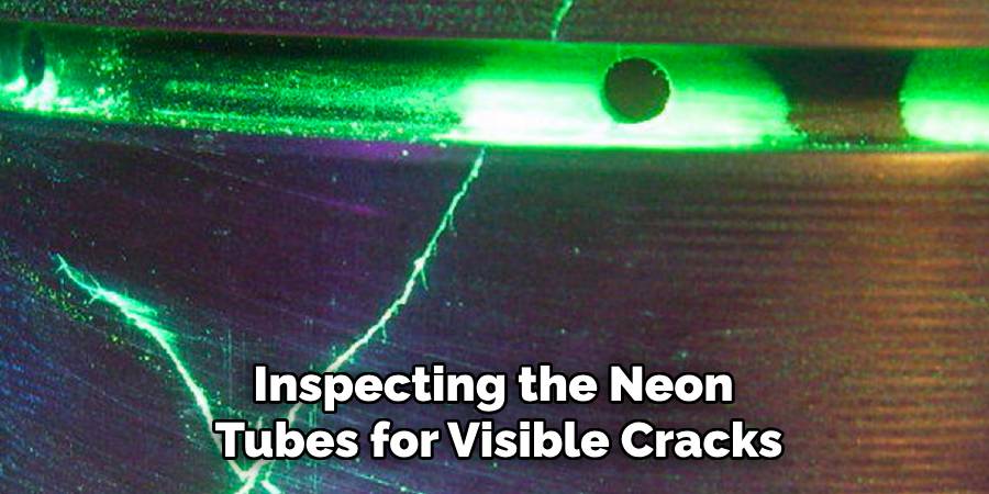 Inspecting the Neon 
Tubes for Visible Cracks