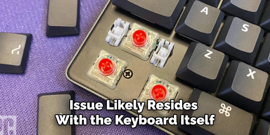 Issue Likely Resides 
With the Keyboard Itself
