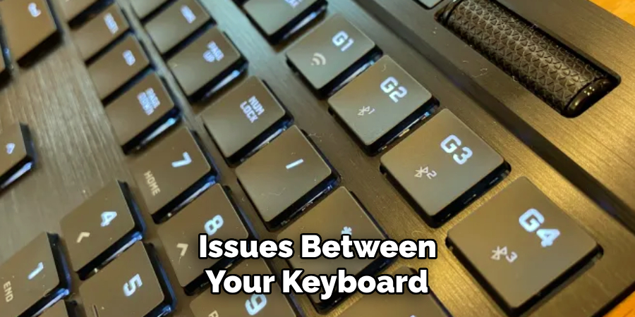 Issues Between
 Your Keyboard 