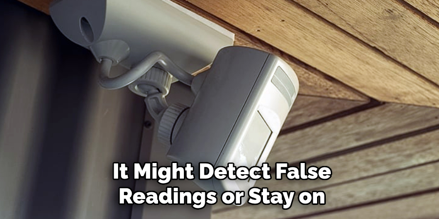  It Might Detect False
 Readings or Stay on