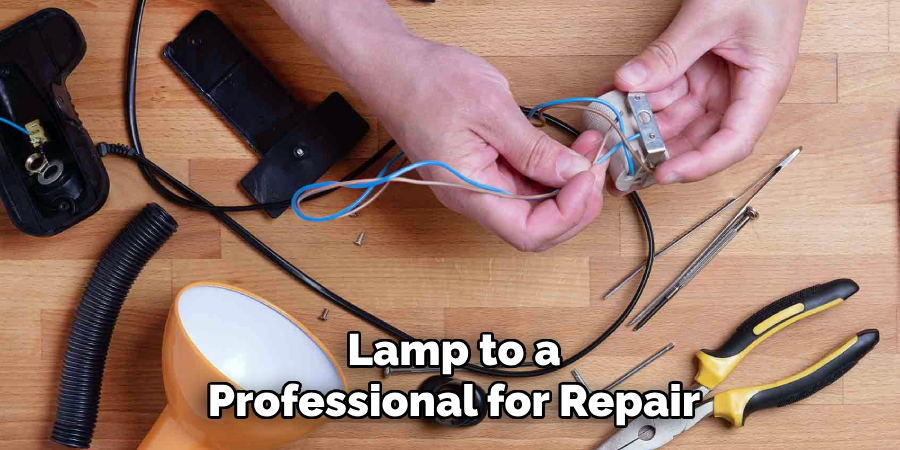  Lamp to a 
Professional for Repair