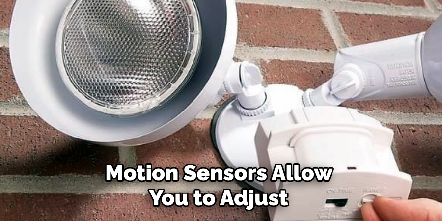 Motion Sensors Allow 
You to Adjust 
