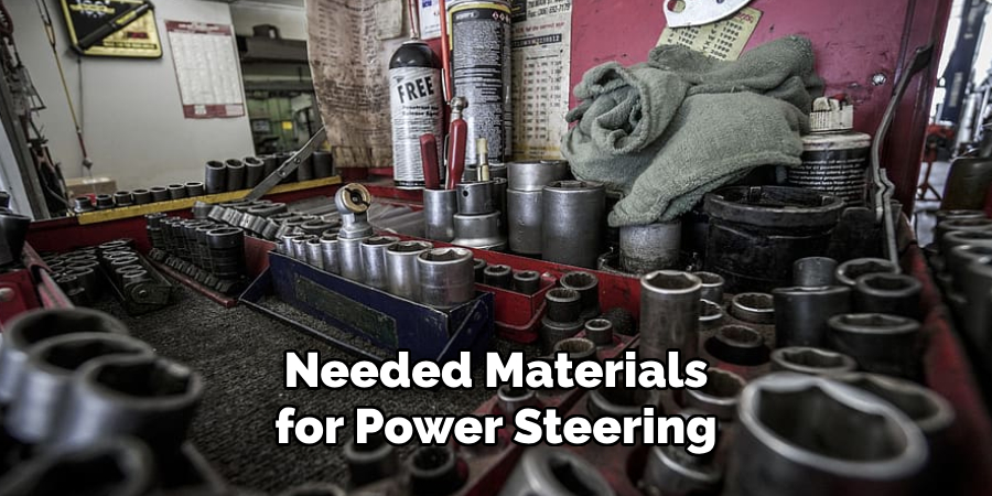 Needed Materials for
Power Steering       
