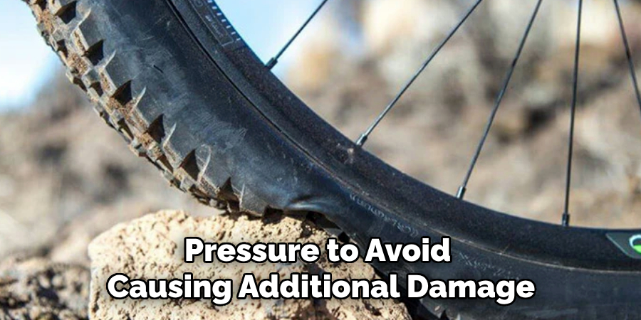 Pressure to Avoid 
Causing Additional Damage
