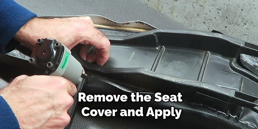 Remove the Seat
 Cover and Apply