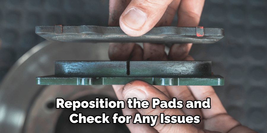 Reposition the Pads and 
Check for Any Issues