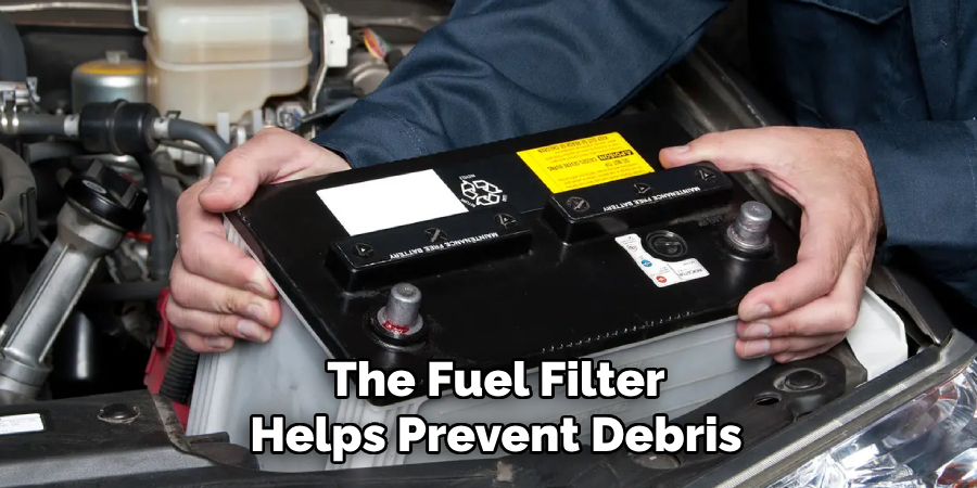 The Fuel Filter Helps Prevent Debris