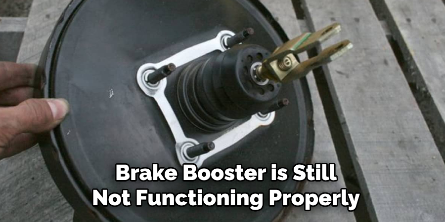 Brake Booster is Still Not Functioning Properly