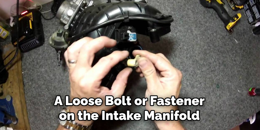 A Loose Bolt or Fastener on the Intake Manifold