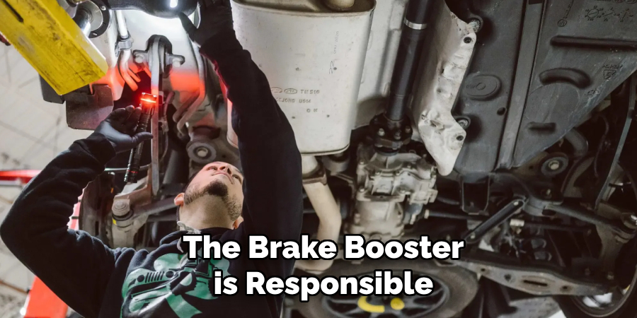 The Brake Booster is Responsible