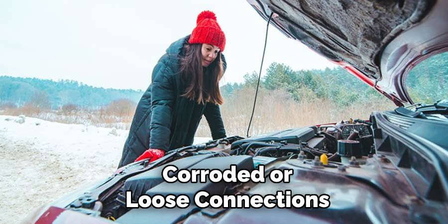 Corroded or Loose Connections