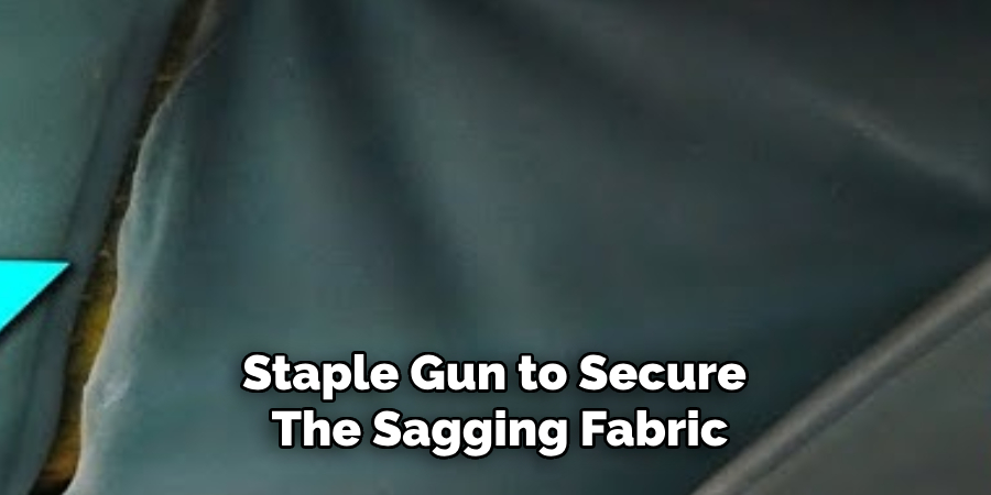 Staple Gun to Secure 
The Sagging Fabric
