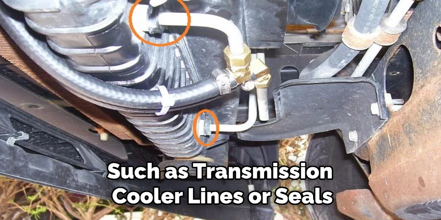 Such as Transmission 
Cooler Lines or Seals