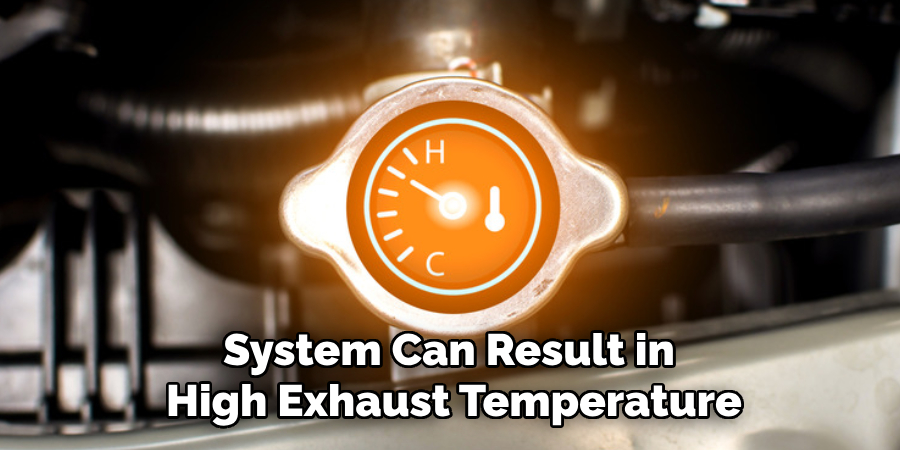 System Can Result in 
High Exhaust Temperature
