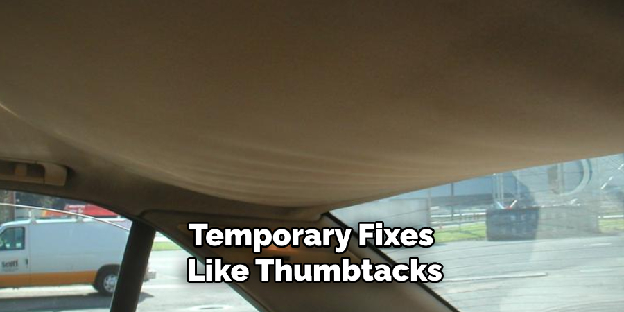 Temporary Fixes 
Like Thumbtacks