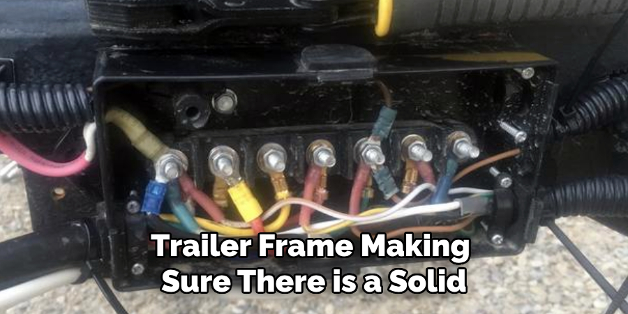 Trailer Frame Making 
Sure There is a Solid