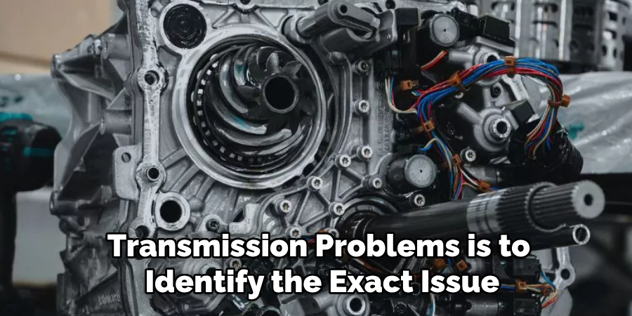 Transmission Problems is to
 Identify the Exact Issue